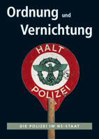 Katalogcover - Ordnung und Vernichtung - Die Polizei im NS-Staat