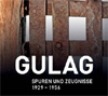 Gulag. Spuren und Zeugnisse 1929 – 1956