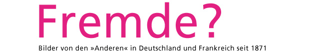 Ausstellungslogo - Fremde? Bilder von den 'Anderen' in Deutschland und Frankreich seit 1871