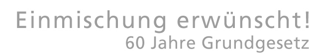 Ausstellungslogo - Einmischung erwnscht! - 60 Jahre Grundgesetz