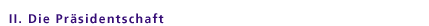 II. Die Präsidentschaft