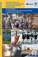 Museumspädagogisches Begleitmaterial: Sicher arbeiten – 125 Jahre gesetzliche  Unfallversicherung in Deutschland 1885–2010     