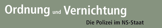 Ausstellungslogo - Ordnung und Vernichtung - Die Polizei im NS-Staat