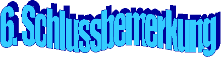 6. Schlussbemerkung
