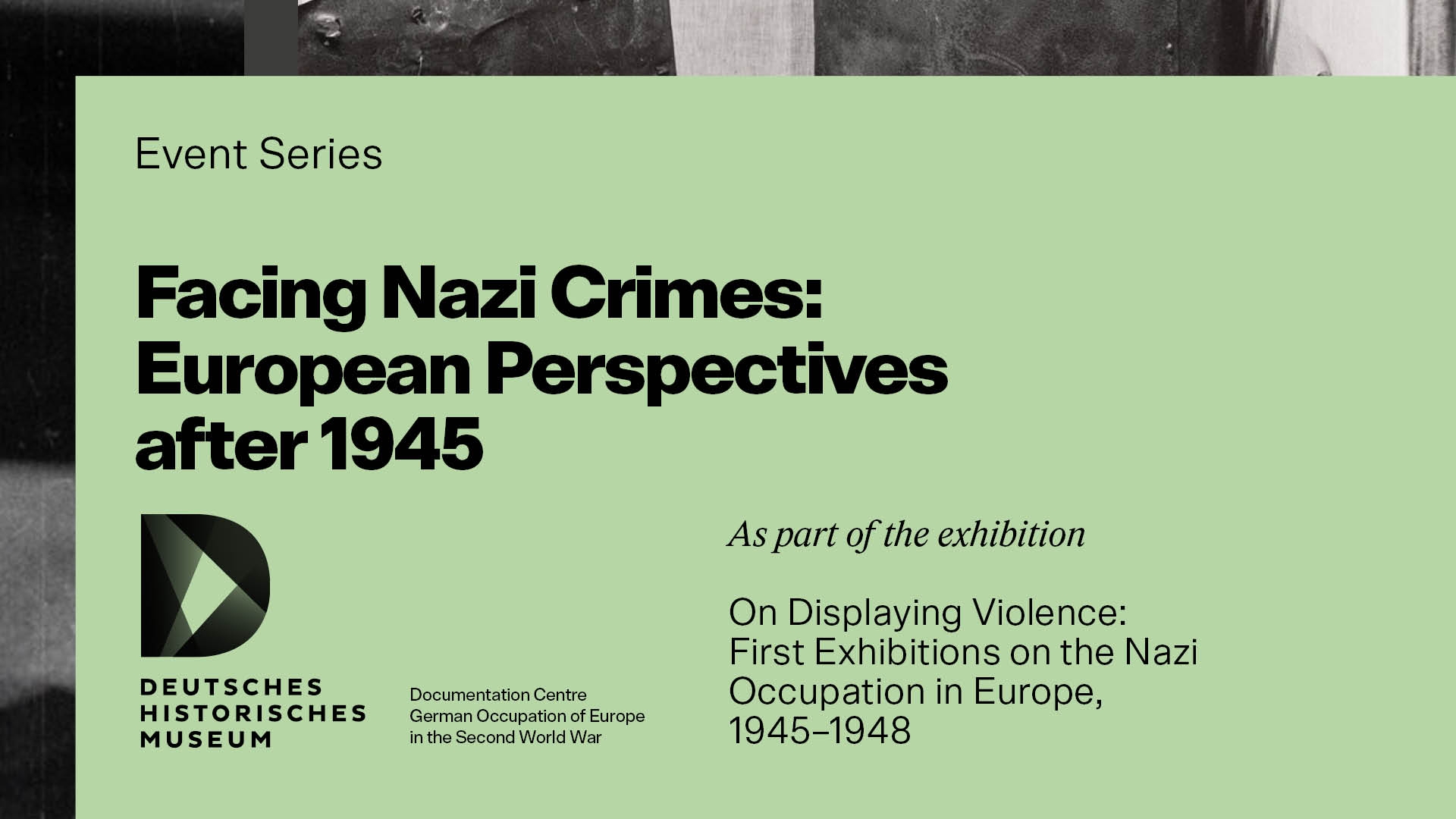Accompanying programme “On Displaying Violence: First Exhibitions on the Nazi Occupation in Europe, 1945–1948” Accompanying programme “On Displaying Violence: First Exhibitions on the Nazi Occupation in Europe, 1945–1948”
