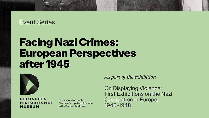 Accompanying programme “On Displaying Violence: First Exhibitions on the Nazi Occupation in Europe, 1945–1948” Accompanying programme “On Displaying Violence: First Exhibitions on the Nazi Occupation in Europe, 1945–1948”