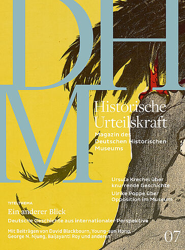 Historische Urteilskraft 07. Magazin des Deutschen Historischen Museums: „Ein anderer Blick. Deutsche Geschichte aus internationaler Perspektive“