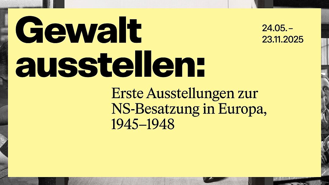 “On Displaying Violence: First Exhibitions on the Nazi Occupation in Europe, 1945–1948” “On Displaying Violence: First Exhibitions on the Nazi Occupation in Europe, 1945–1948”