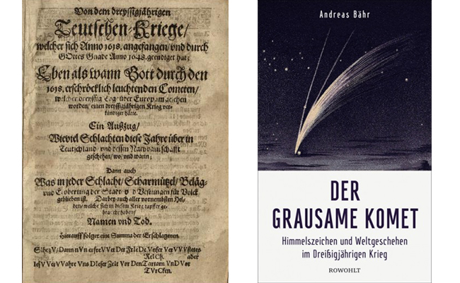 Links: Flugschrift, Von dem dreyssigjährigen Teutschen-Kriege, welcher sich Anno 1618. angefangen vnd durch Gottes Gnade Anno 1648. geendiget hat; Eben als wann Gott durch den 1618. erschröcklich leuchtenden Cometen, welcher dreyssig Tage über Europam gesehen worden, einen dreyssigjährigen Krieg verkündiget hätte ..., 1648 (Signatur: R 92/2250); Rechts: Andreas Bähr, "Der grausame Komet. Himmelzeichen und Weltgeschehen im Dreißigjährigen Krieg", Rowohlt 2018 (Signatur: 18/315).